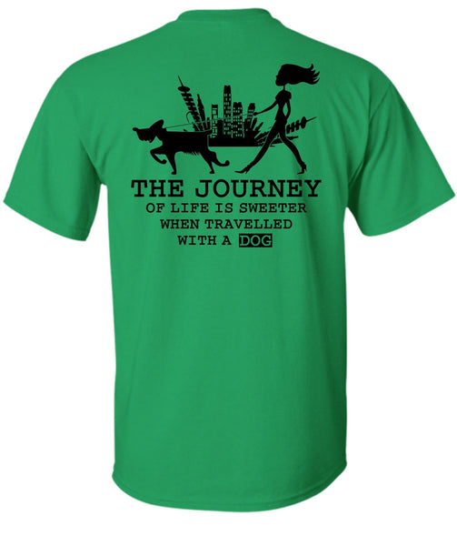 The Journey Of Life Is Sweeter T Shirt, I Love My Dog T Shirt