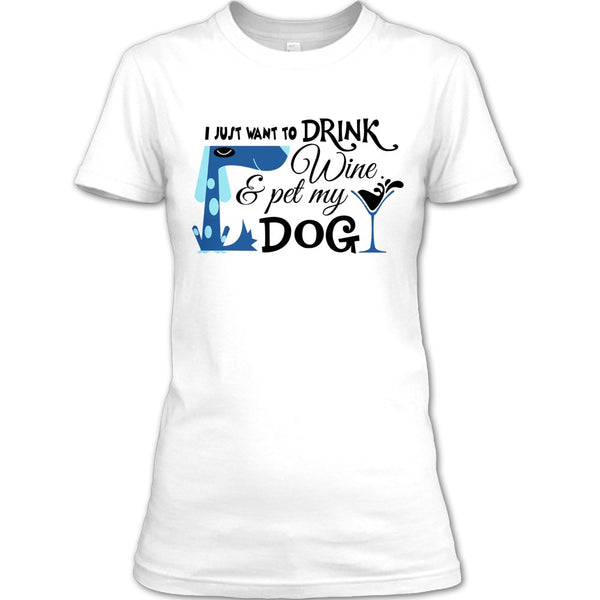 I Just Want To Drink Wine T Shirt, I Love My Dog T Shirt