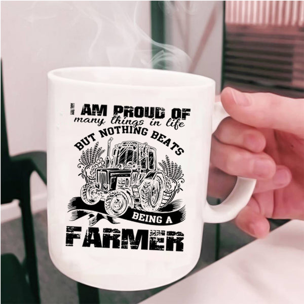 Being A Farmer Coffee Mug, I Am Proud Of Many Things In Life Cup