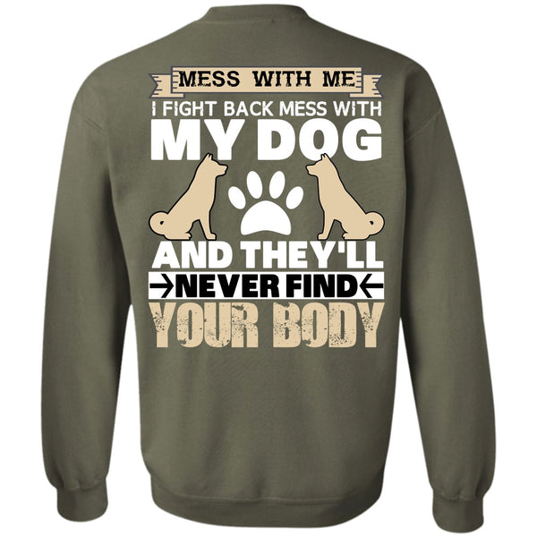 They'll Never Find Your Body T Shirt, I Love My Dog Sweatshirt