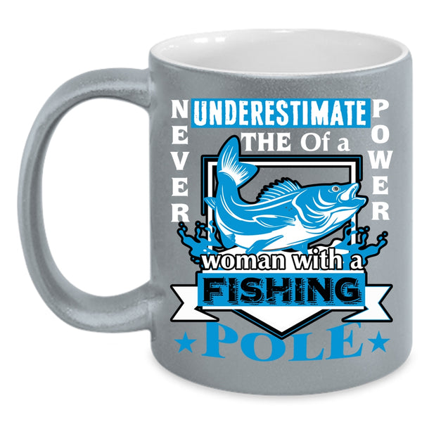 The Power Of A Woman With A Fishing Pole Coffee Mug, Funny Coffee Cup