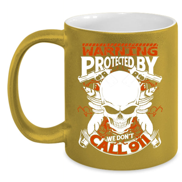 Warning Protected By We Don't Call 911 Coffee Mug, Cool Policeman Coffee Cup