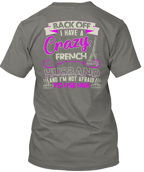 I Have A Crazy French Husband T Shirt, Being A Husband T Shirt