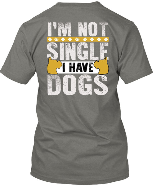I'm Not Single I Have Dogs T Shirt, My Favorite T Shirt