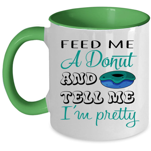 Cute Donut Coffee Mug, Feed Me A Donut And Tell Me I'm Pretty Accent Mug