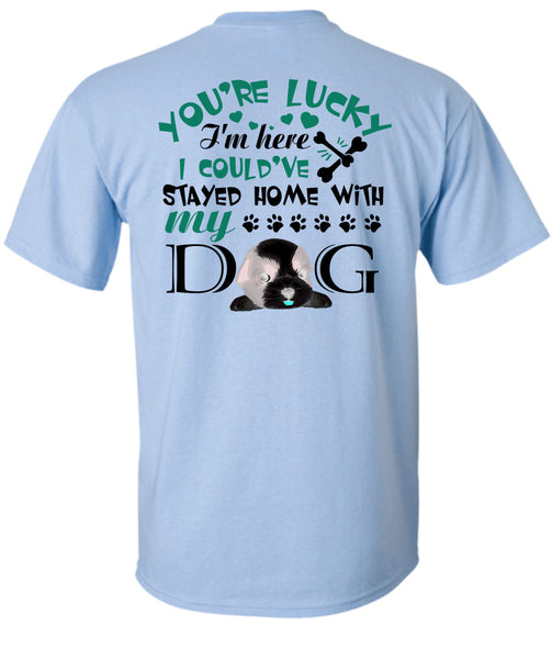 I Could've Stayed Home With My Dog T Shirt, My Love T Shirt