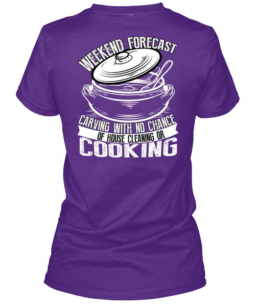 Weekend Forecast Carving T Shirt, House Cleaning Or Cooking T Shirt