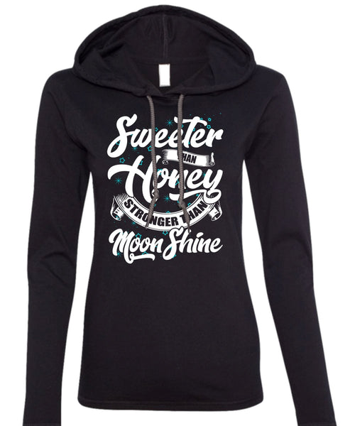 Sweeter Than Honey T Shirt, Stronger Than Moon Shine T Shirt (Anvil Ladies Ringspun Hooded)