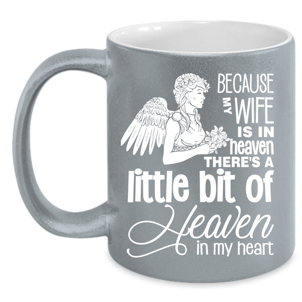 Because My Wife Is In Heaven Coffee Mug, There's A Little Bit Of Heaven In My Heart Coffee Cup