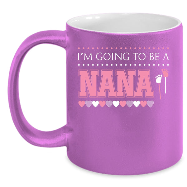 I'm Going To Be A Nana Coffee Mug, Awesome Nana Coffee Cup