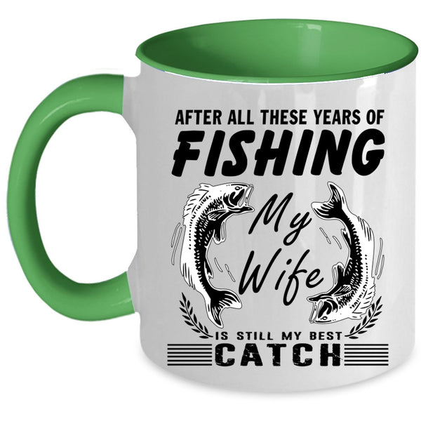 My Wife Is My Best Catch Coffee Mug, These Years Of Fishing Accent Mug