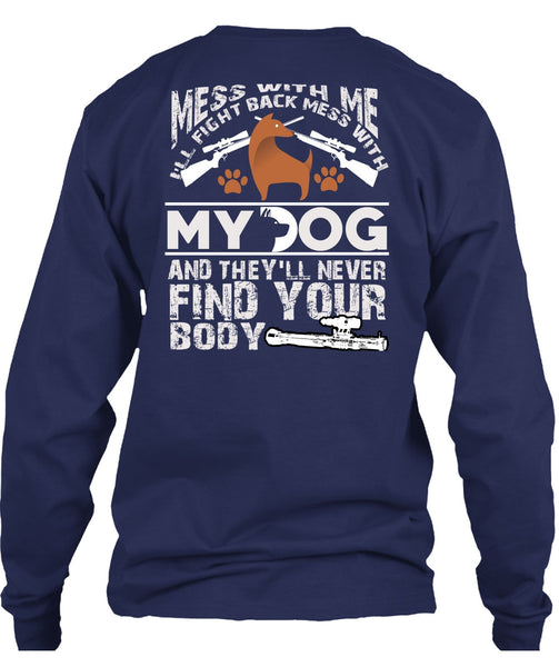 I'll Fight Back Mess With My Dog T Shirt, They'll Never Find Your Body T Shirt