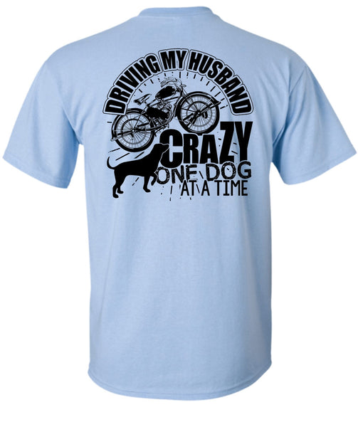 Driving My Husband Crazy One Dog T Shirt, I Love My Dog T Shirt