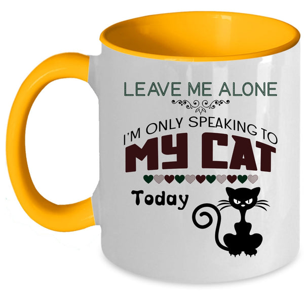 Leave Me Alone Mug, I'm Only Speaking To My Cat Cup