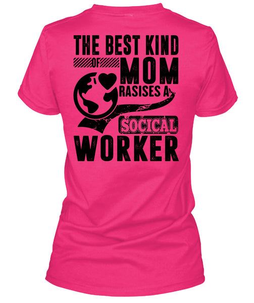 The Best Kind Mom Raises A Social Worker T Shirt, I Love Mom T Shirt