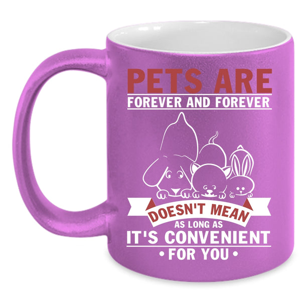 Pets Are Forever And Forever Coffee Mug, I Love Pets Coffee Cup