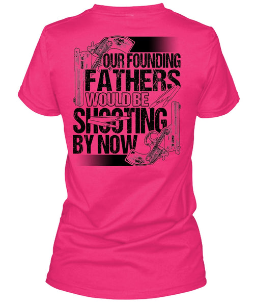 Our Founding Fathers Would Be Shooting T Shirt, I Love Hunting T Shirt