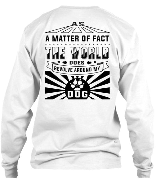 The World Does Revolve Around My Dog T Shirt, Loving T Shirt