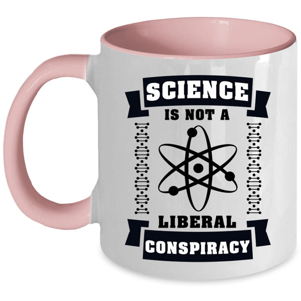 Cool Science Coffee Mug, Science Is Not A Liberal Conspiracy Accent Mug