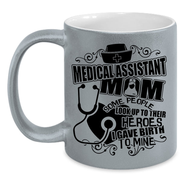 I Gave Birth To Mine Coffee Mug, Medical Assistant Mom Accent Mug