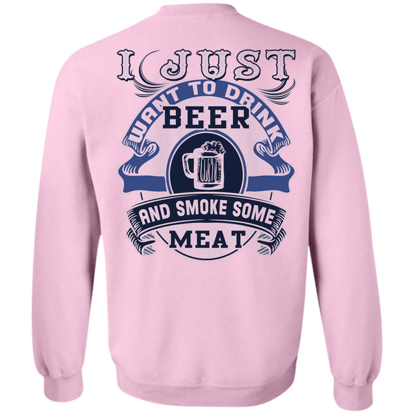 Being A Drinker T Shirt, I Just Want To Drink Beer And Smoke Some Meat Sweatshirt