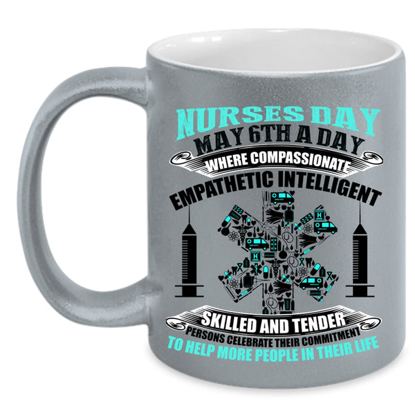 Cute Gift For Nurses Coffee Mug, Nurses Day May 6th A Day Accent Mug