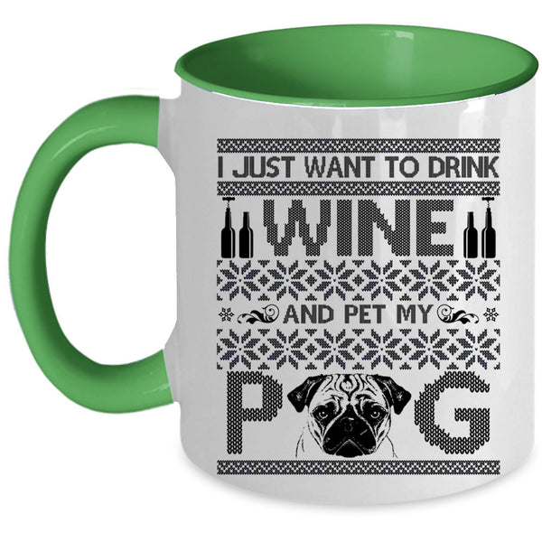 My Pug Coffee Mug, I Just Want To Drink Wine And Pet Accent Mug