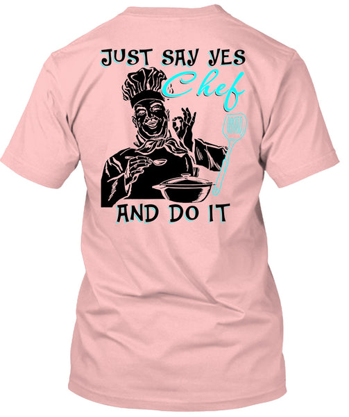 Just Say Yes Chef And Do It T Shirt, I Love Cooking T Shirt