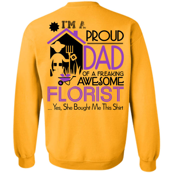Being A Florist T Shirt, I'm A Proud Dad Of A Freaking Awesome Florist Sweatshirt