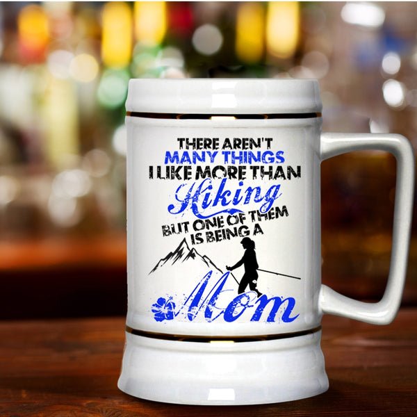 One Of Them Is Being A Mom Beer Stein 22oz, I Like More Than Hiking Beer Mug