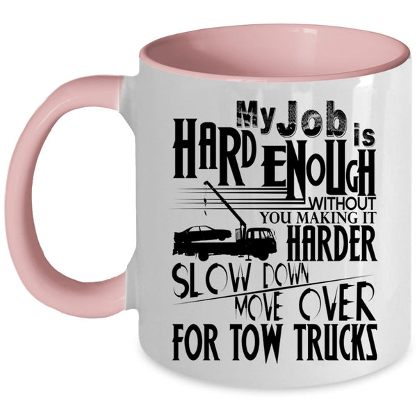 Move Over For Tow Trucks Coffee Mug, My Job Is Hard Accent Mug