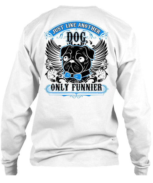 Just Like Another Dog T Shirt, I Love Pug T Shirt