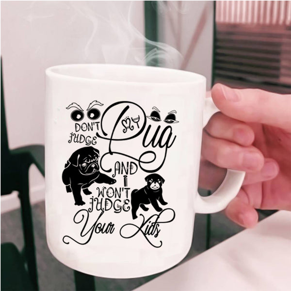 I Won't Judge Your Kids Coffee Mug, Don't Judge My Pug Cup