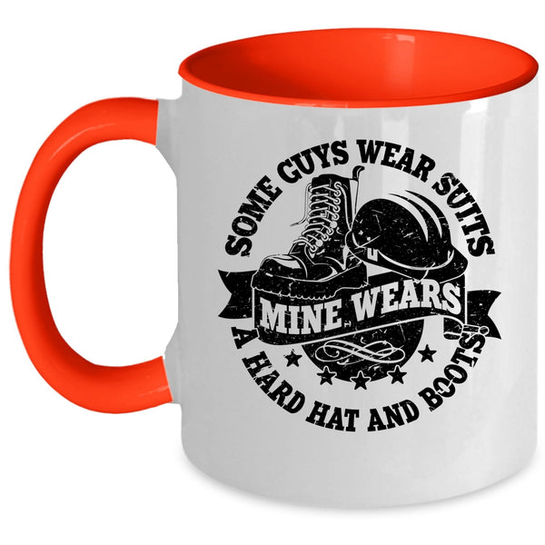 Mine Wears A Hard Hat And Boots Coffee Mug, Some Guys Wear Suits Accent Mug