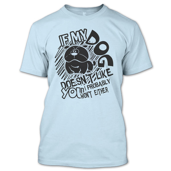 If My Dog Doen't Like You T Shirt, Coolest Dog Lover T Shirt