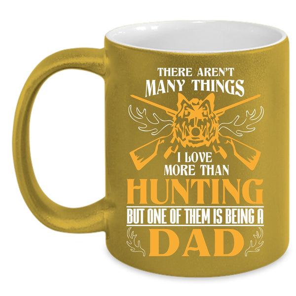 I Love More Than Hunting Coffee Mug, I Love Being A Dad Coffee Cup