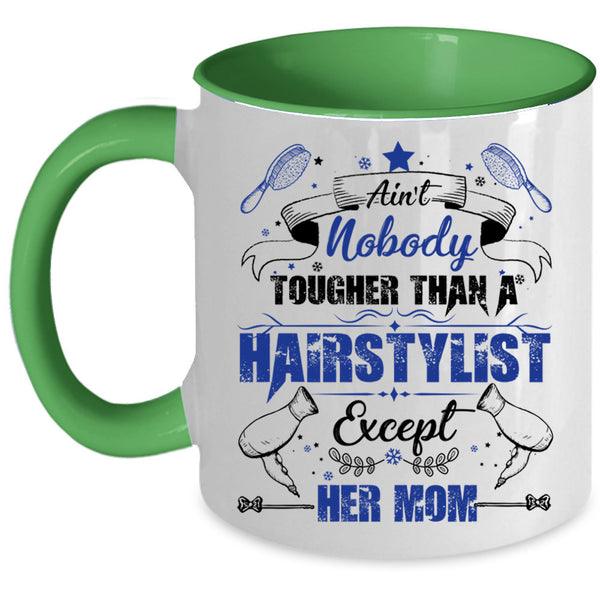 Cute Daughter Coffee Mug, Ain't Nobady Tougher Than A Hairstylist Accent Mug