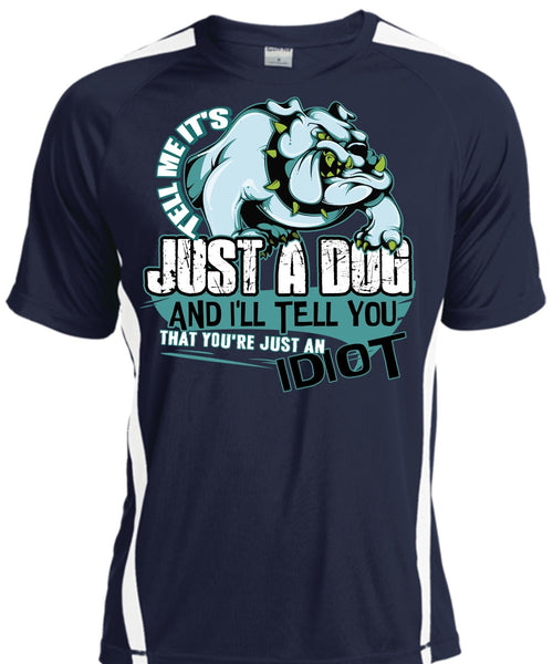 Tell Me It's Just A Dog T Shirt, Just An Idiot T Shirt, Cool Shirt