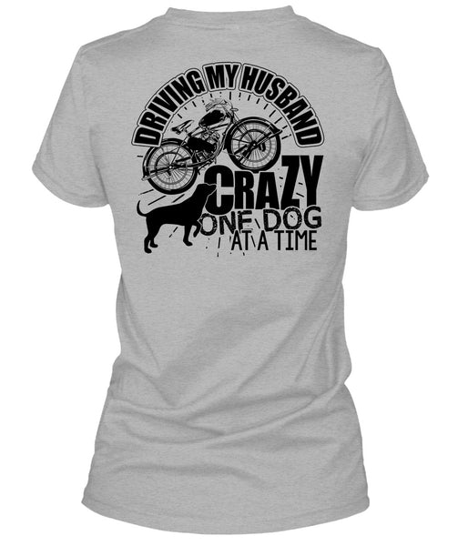 Driving My Husband Crazy One Dog T Shirt, I Love My Dog T Shirt