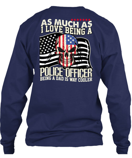 I Love Being A Police Officer T Shirt, Being A Police T Shirt