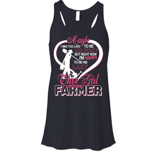 I'm Happy To Be His Last T Shirt, This Girl Loves Her Farmer T Shirt, Cool T Shirt