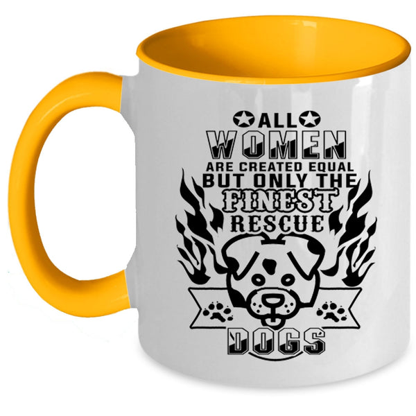 Gift For Dog Lovers Coffee Mug, Only The Finest Women Rescue Dog Accent Mug