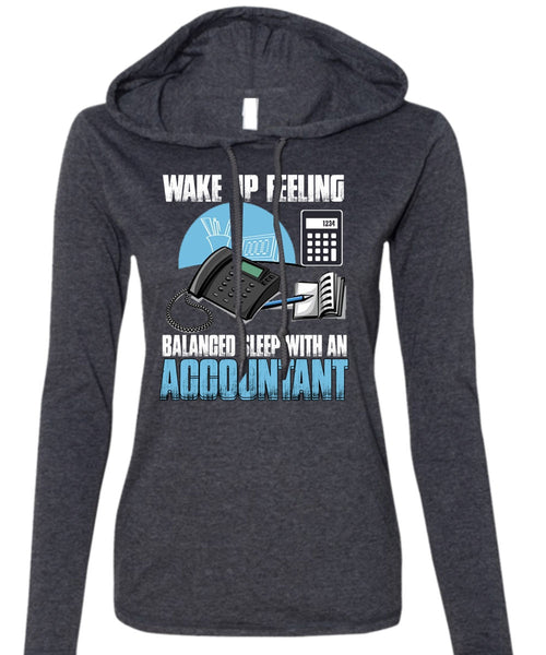Wake Up Feeling T Shirt, Balanced Sleep With An Accountant T Shirt (Anvil Ladies Ringspun Hooded)