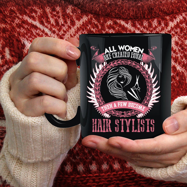 A Few Woman Become Hairstylist Coffee Mug, Cute Woman Coffee Cup