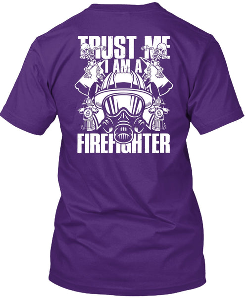 Trust Me I Am A Firefighter T Shirt, Being A Firefighter T Shirt