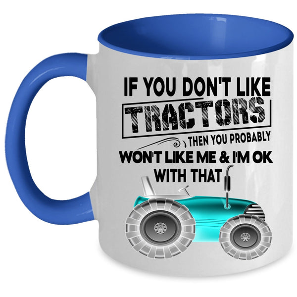 Cool Farmer Coffee Mug, If You Don't Like Tractors Accent Mug