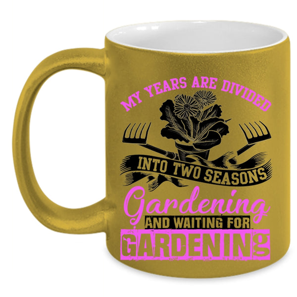 Gardening Coffee Mug, My Years Are Divided Into Two Seasons Accent Mug