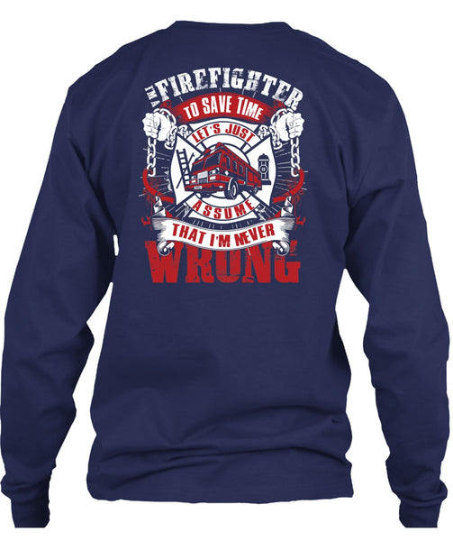 I'm A Firefighter To Save Time T Shirt, I'm Never Wrong T Shirt