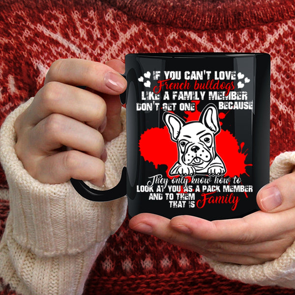 You Can't Love French Bulldogs Coffee Mug, My Family Coffee Cup