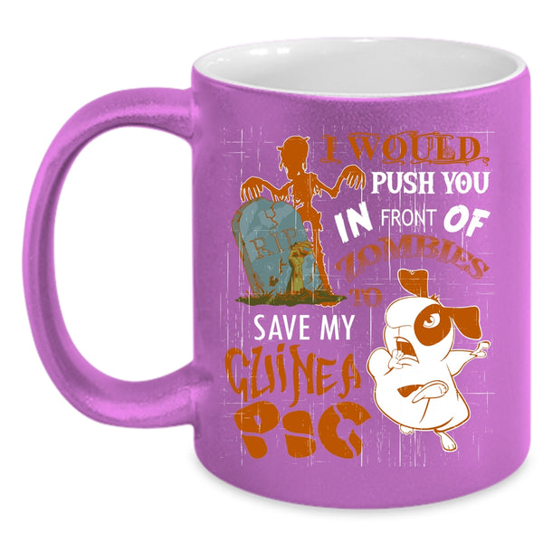 I World Push You In Front Of Zombies Coffee Mug, My Guinea A Pig Coffee Cup